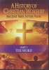 History of Christian Worship - The Word