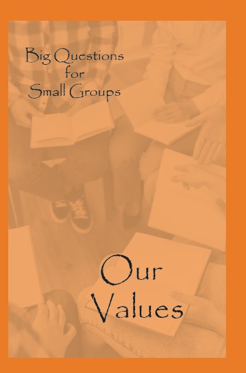 Big Questions for Small Groups: Our Values