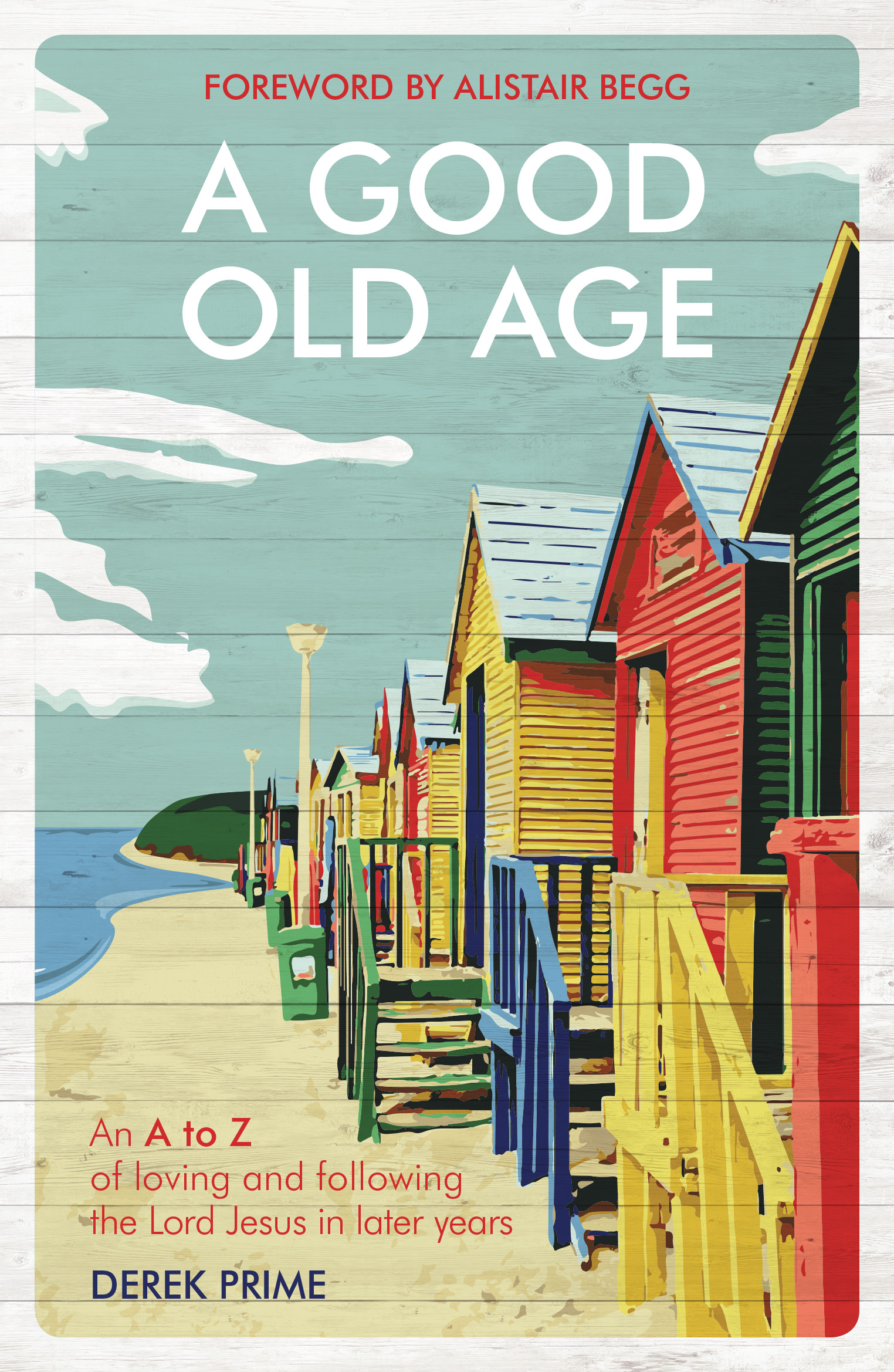 A Good Old Age - An A to Z of Loving and Following the Lord Jesus in Later Years