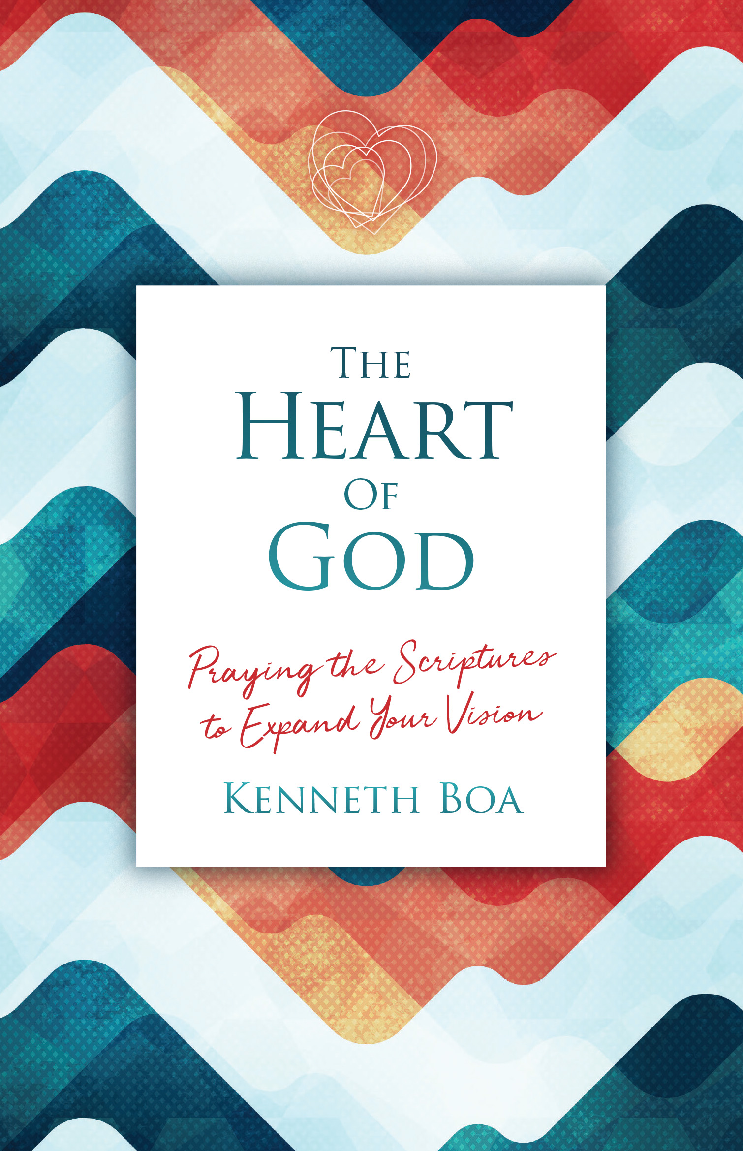The Heart of God - Praying the Scriptures to Expand Your Vision