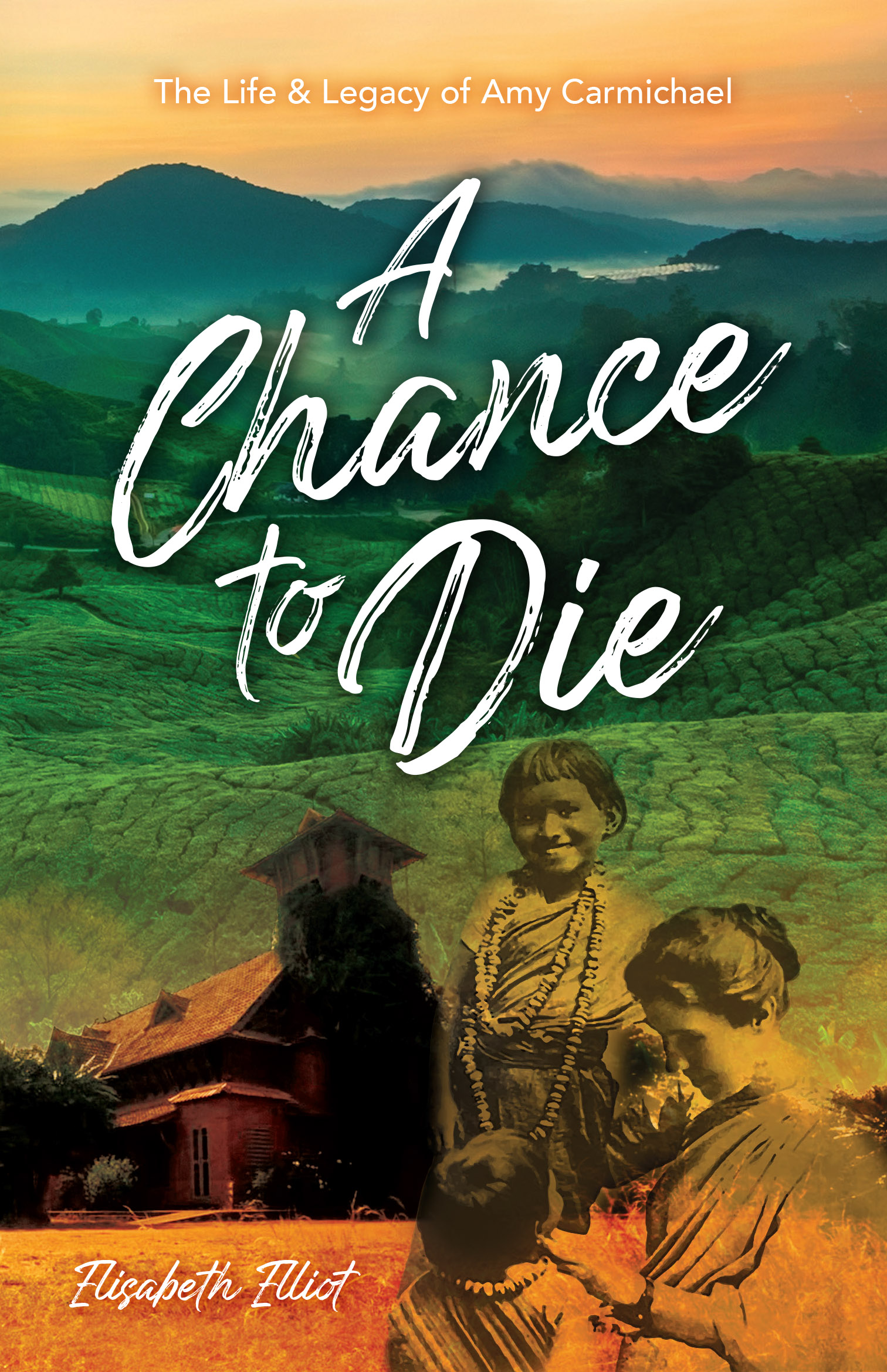 A Chance to Die - The life and legacy of Amy Carmichael