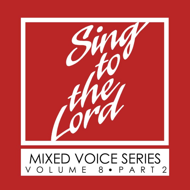 Sing to the Lord, Mixed Voice Series, Volume 8 Part 2 - Download