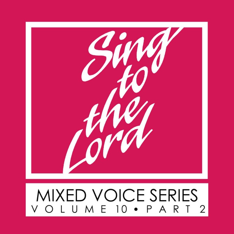 Sing to the Lord, Mixed Voice Series, Volume 10 Part 2 - Download