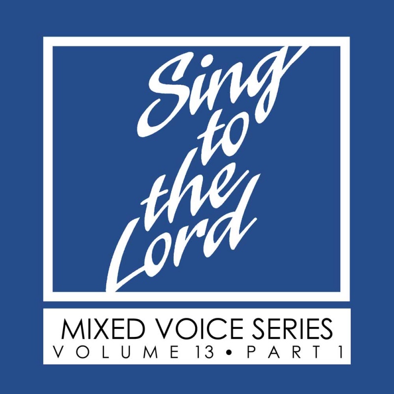 Sing to the Lord, Mixed Voice Series, Volume 13 Part 1 - Download