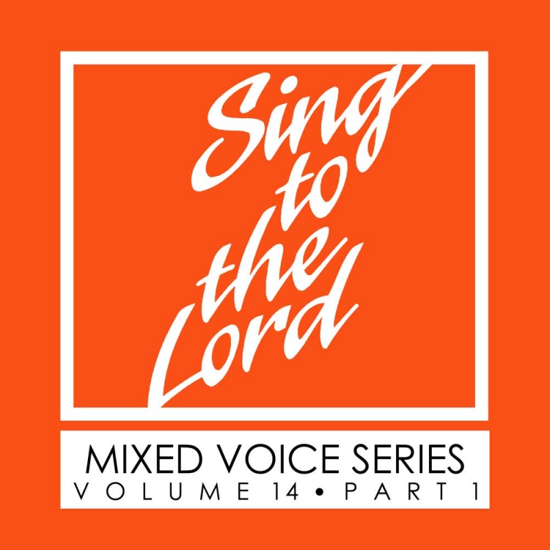 Sing to the Lord, Mixed Voice Series, Volume 14 Part 1 - Download