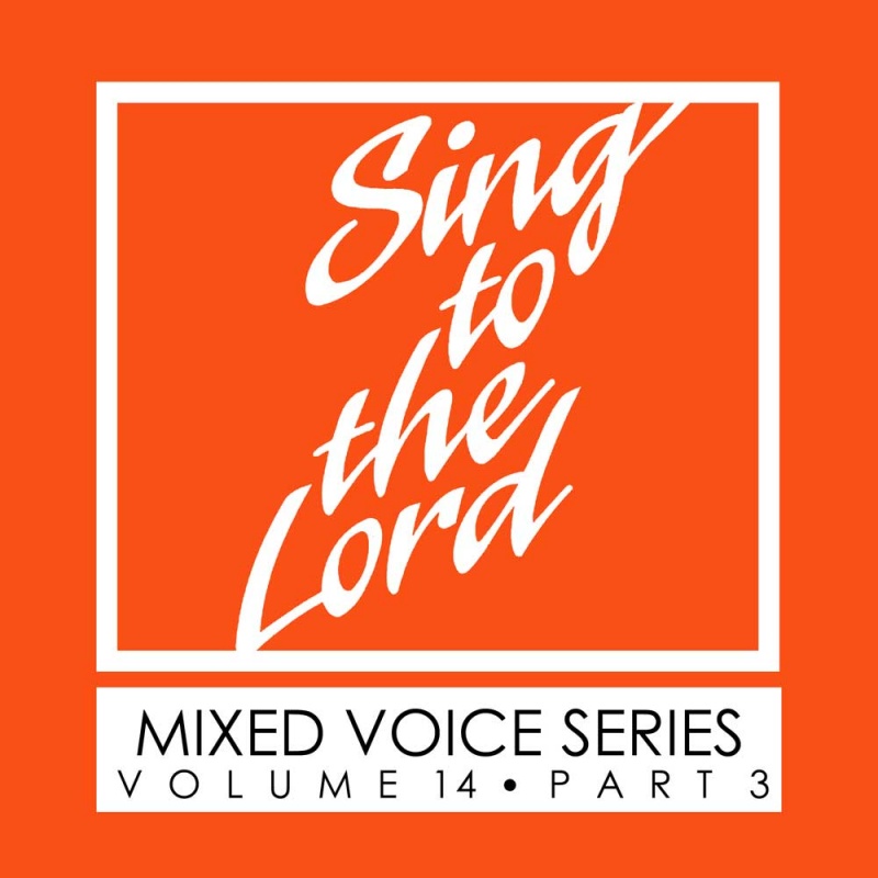 Sing to the Lord, Mixed Voice Series, Volume 14 Part 3 - Download