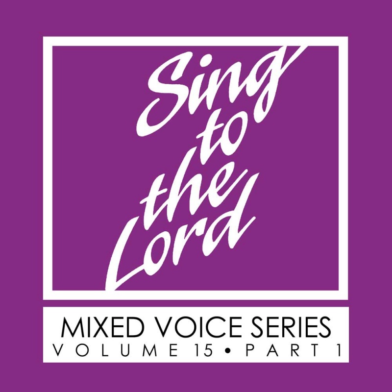 Sing to the Lord, Mixed Voice Series, Volume 15 Part 1 - Download