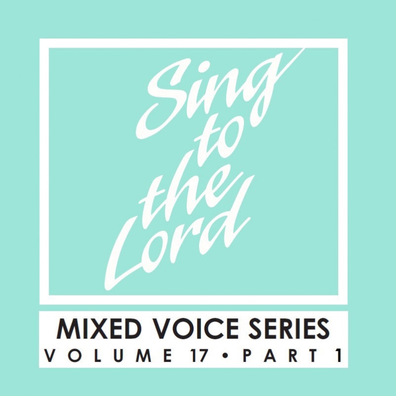 Sing to the Lord, Mixed Voice Series, Volume 17 Part 1 - Download