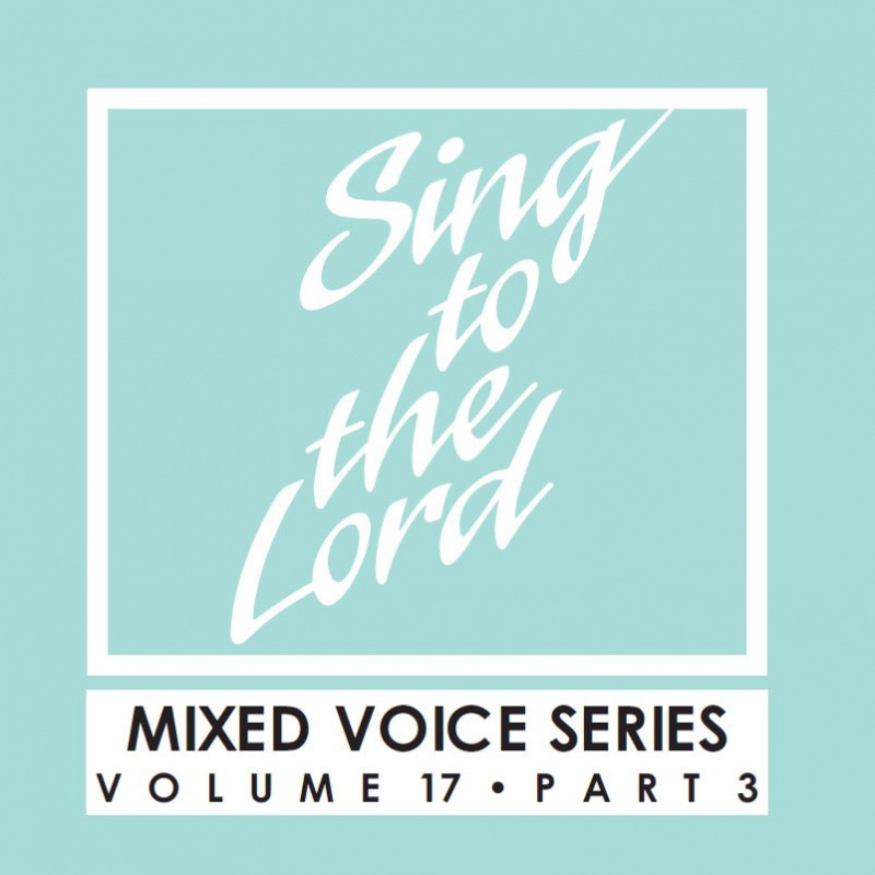 Sing to the Lord, Mixed Voice Series, Volume 17 Part 3 - Download