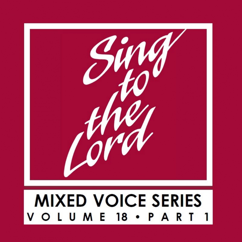 Sing to the Lord, Mixed Voice Series, Volume 18 Part 1 - Download