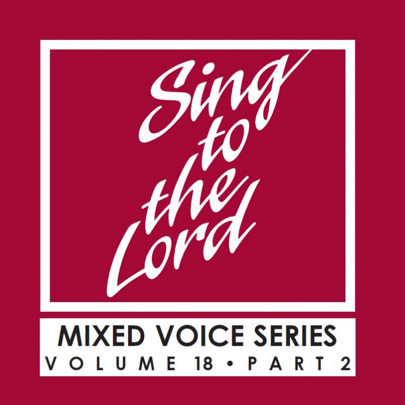 Sing to the Lord, Mixed Voice Series, Volume 18 Part 2 - Download