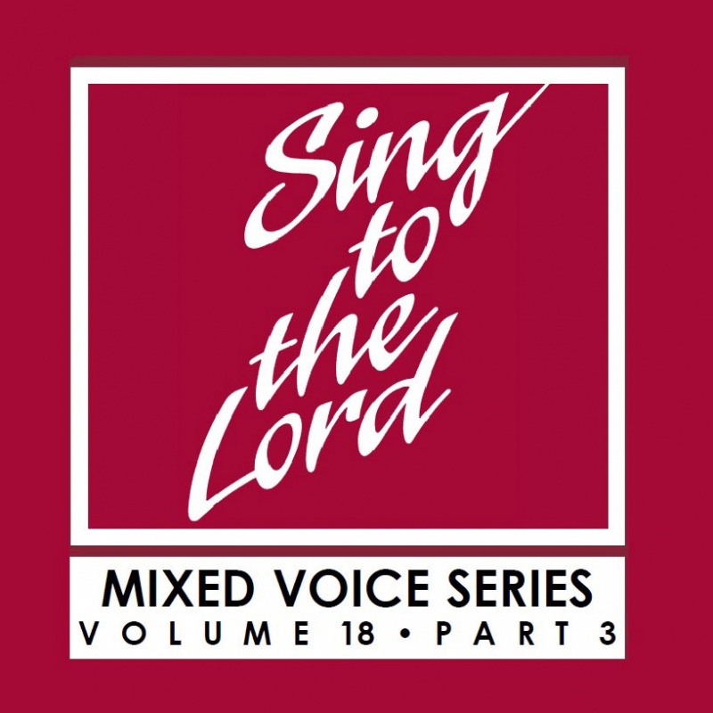 Sing to the Lord, Mixed Voice Series, Volume 18 Part 3 - Download
