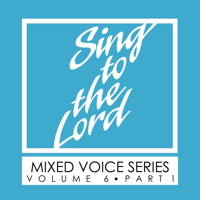 Sing to the Lord, Mixed Voice Series, Volume 6 Part 1 - Download