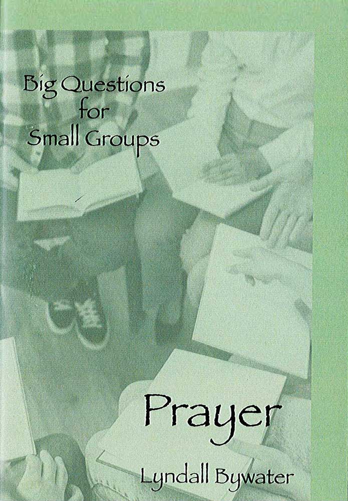 Big Questions for Small Groups: Prayer
