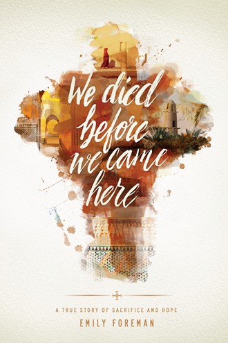 We Died Before We Came Here - A True Story of Sacrifice and Hope