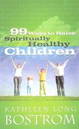 99 Ways to Raise Spirtually Healthy Children