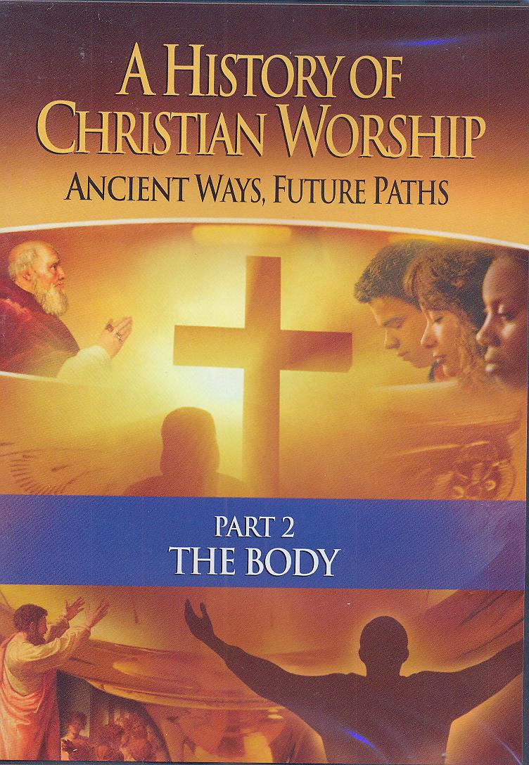 History of Christian Worship - The Body