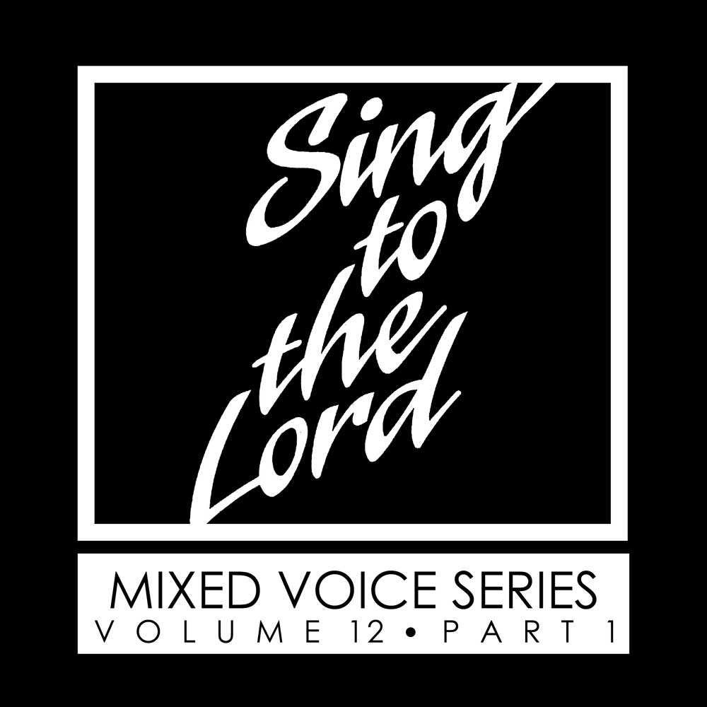 Sing to the Lord, Mixed Voice Series, Volume 12 Part 1 - Download