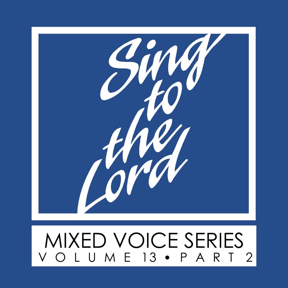 Sing to the Lord, Mixed Voice Series, Volume 13 Part 2 - Download