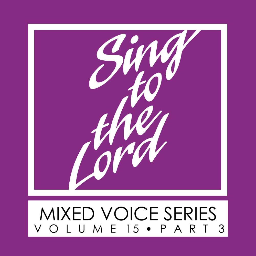 Sing to the Lord, Mixed Voice Series, Volume 15 Part 3 - Download