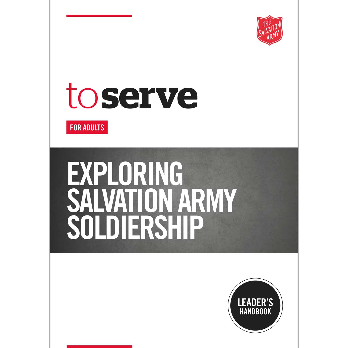 To Serve: Exploring Salvation Army Soldiership - Leader's Handbook for adults