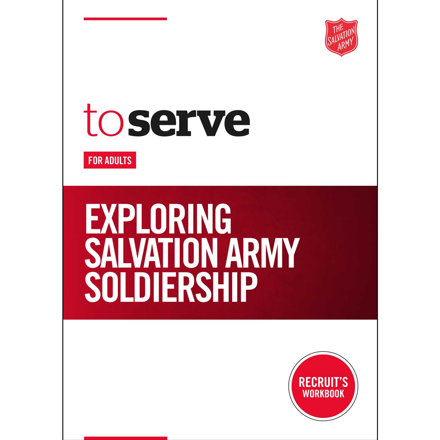 To Serve: Exploring Salvation Army Soldiership - Recruit's Handbook for adults